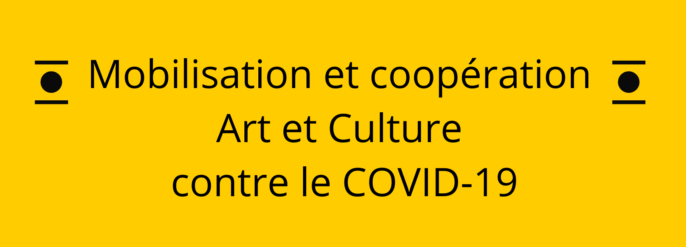 Mobilisation et coopération – Art et Culture contre le COVID-19